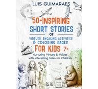50+ Inspiring Short Stories for Kids 7+: Nurturing Virtues & Values with Interesting Tales for Children