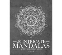 50 Intricate Mandalas - Coloring book For Adults (Volume 1): Complex Mandala Art coloring book to help with Digital-Detox and stress-relief. (Mandala Coloring Book Series)