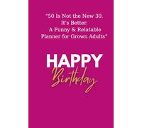 50 Is Not the New 30. It’s Better.: A Funny & Relatable Planner For Grown Adults