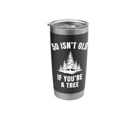 50 Isn't Old If You're A Tree Funny 50th Birthday Sarcastic Stainless Steel Insulated Tumbler