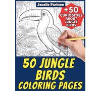 50 Jungle Birds Coloring Pages for Kids and Adults: +50 True Facts about Birds that Live in the Jungle. Coloring Book for Children and Mature. Color and Learn with Janelle - Animals - Vol. 395