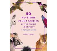 50 Keystone Fauna Species of the Pacific Northwest: A Pocket Guide