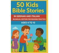 50 Kids Bible Stories in German and Italian | Bilingual Edition for Reading Practice | Age 4 to 10