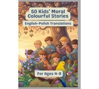 50 Kids’ Moral Colourful Stories | English-Polish Translations | For Ages 4-9