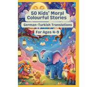 50 Kids’ Moral Colourful Stories | German-Turkish Translations | For Ages 4-9