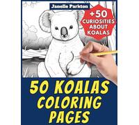 50 Koalas Coloring Pages Book for Kids and Adults: +50 Amazing Facts about Koalas. Coloring Book for Children and Grown-Ups. Color and Learn with Janelle - Animals - Vol. 45