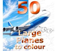 50 Large Planes to Colour: A Colouring Book of Large Aircraft from makers around the world suitable for Kids and Adults (Colour Streak all action ... books for kids of all ages and grown ups too)