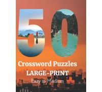 50 Large Print Easy to Medium Crossword Puzzles: Crossword Puzzle Book for All Those Who Love to Travel The Globe or Have Interest in Learning About New and Exciting Places the World Over.