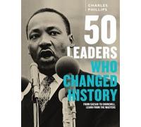50 Leaders Who Changed History From Caesar to Churchill, Learn from the Masters