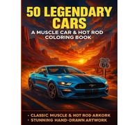 50 Legendary Cars: A Muscle Car & Hot Rod Coloring Book for Adults: Classic & American Muscle Cars - High-Octane Coloring Fun for Car Enthusiasts