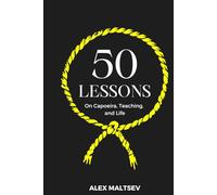 50 Lessons on Capoeira, Teaching, and Life: Become an Inspiring Leader and Grow a Strong Capoeira Community