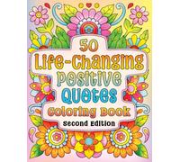 50 Life-Changing Positive Quotes Coloring Book: Easy-to-Color Inspirational Designs with Motivational Sayings for Mindfulness, Stress Relief, Relaxation, and Positive Thinking for Teens and Adults