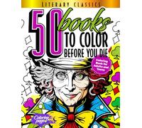 50 Literary Classics to Color Before You Die. Coloring Book for Adults and Teens: The Best Gift for Readers and Book Lovers | Mindfulness Coloring ... for Adults (50 Classic Icons to Color)