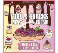 50 Love Quotes: Inspirational Coloring Food & Snacks Book, Bold and Easy, Simple and Big Drawings, For Fun, Stress Relief and Relaxation, Featuring ... Chocolate eclair” (A Positive Mindset series)