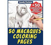 50 Macaques Coloring Pages Book for Kids and Adults: +50 Amazing Facts about Macaques. Monkeys Coloring Book for Children and Grown-Ups. Color and Learn with Janelle - Animals - Vol. 116