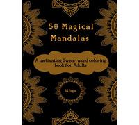 50 MAGICAL MANDALAS : A Motivating Swear Word Coloring Book for Adults .: Stress Relief and Relaxation for Women and Men - White Paper - Size 8.5x11 . 52 Pages . Cover matte finish .
