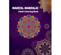 50 Magical Mandalas: A Stunning Adult Coloring Book for Stress Relief and Relaxation