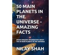 50 MAIN PLANETS IN THE UNIVERSE - AMAZING FACTS: KNOW AMAZING INFORMATION ABOUT THE 50 MAIN PLANETS IN THE UNIVERSE