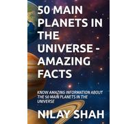 50 MAIN PLANETS IN THE UNIVERSE - AMAZING FACTS: KNOW AMAZING INFORMATION ABOUT THE 50 MAIN PLANETS IN THE UNIVERSE