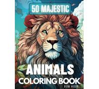 50 Majestic Animals Coloring Book For Kids: Perfect for Kids, Gifts and Keepsakes, Roadtrips, Learning, Creativity, Rainy Day Fun, Relaxation and ... Screen-free Entertainment, and Group Activity