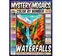 50 Majestic Waterfalls - Mystery Mosaic Color by Number: Relaxing Scenes of Cascading Waters in Squares, Hexagons, Stained Glass, and Circles.