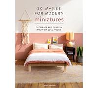 50 Makes for Modern Miniatures: Decorate and furnish your DIY Doll House