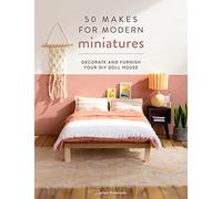 50 Makes for Modern Miniatures: Decorate and furnish your DIY Doll House
