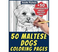 50 Maltese Dogs Coloring Pages Book for Kids and Adults: +50 Amazing Facts about Maltese Dogs. Coloring Book for Children and Grown-Ups. Color and Learn with Janelle - Animals - Vol. 194