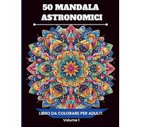 50 Mandala Astronomici: Libro da Colorare Antistress per Adulti con Illustrazioni ispirate allo Spazio, alle Stelle e ai Pianeti (Pause Creative - ... Temi Rilassanti per Mindfulness e Benessere)