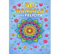50 MANDALA DELLA FELICITA': Libro da colorare con mandala semplici e gioiosi per bambini, ragazzi e adulti