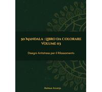 50 Mandala : Libro da Colorare: Disegni Antistress per il Rilassamento - Volume 3