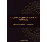 50 Mandala : Libro da Colorare: Disegni Antistress per il Rilassamento - Volume 5