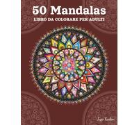 50 Mandala Libro da Colorare per Adulti: Motivi Classici e Simmetrici | Disegni da Sogno per Alleviare lo Stress e Mindfulness | Divertimento da Colorare per Tutti i Livelli