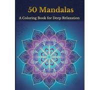 50 Mandalas: A Coloring Book for Deep Relaxation: An Adult Coloring Book for Stress Relief, Relaxation & Mindfulness with 50 Calming Designs