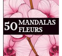 50 mandalas - Fleurs à colorier | Livre de coloriage adulte antistress, facile et relaxant, idéal pour la détente et l’art-thérapie: Mandalas Fleurs n°4