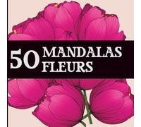 50 mandalas - Fleurs à colorier | Livre de coloriage adulte antistress, facile et relaxant, idéal pour la détente et l’art-thérapie: Mandalas Fleurs n°3