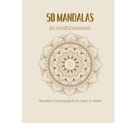 50 MANDALAS for Mindful Moments: Mandala Colouring Book for Teens and Adults (Colour and Unwind Series)