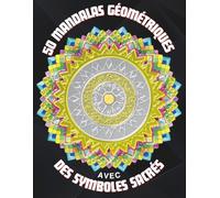 50 Mandalas géométriques avec des symboles sacrés: Livre de coloriage pour adultes stimulant la créativité et la pleine conscience pour votre éveil spirituel | Motifs pour la méditation et la détente