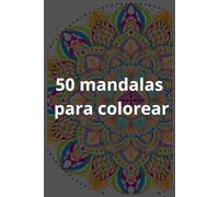 50 mandalas para colorear: libro antiestrés para adultos con mandalas de dificultad progresiva