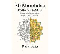 50 Mandalas para Colorir: Relaxe, inspire sua mente e pinte com o coraçao (Rafa Buks - Mandalas para Colorear)