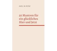 50 Mantren für ein glückliches Hier und Jetzt: Gehe heim zu dir.