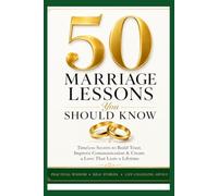 50 Marriage Lessons You Should Know: A Practical Guide to Building Trust, Communication, Lasting Love, and a Strong Marriage (50 Things)