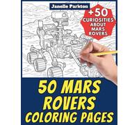 50 Mars Rovers Coloring Pages Book for Kids and Adults: +50 Amazing Facts about Mars Rovers. Coloring Book for Children and Grown-Ups. Color and Learn with Janelle - Vehicles - Vol. 82