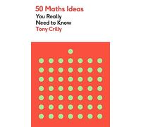 50 Maths Ideas You Really Need to Know (50 Ideas You Really Need to Know series)