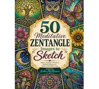 50 Meditative Zentangle Images to Sketch: A Mindful Gift of Drawing Prompts for Relaxation, Creativity & Stress Relief