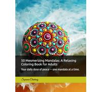 50 Mesmerizing Mandalas: A Relaxing Coloring Book for Adults: Your daily dose of peace - one mandala at a time.