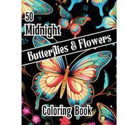50 Midnight Butterflies and Flowers Coloring Book: Images pop on black paper. Grayscale adds depth and dimension to your artwork. Enjoy creativity, ... Suitable for teens, adults and seniors.