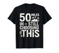 50 Miles in, Still Choosing This - Ultramarathon T-Shirt