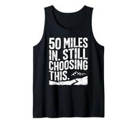 50 Miles in, Still Choosing This - Ultramarathon Tank Top