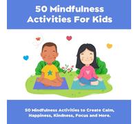 50 Mindfulness Activities for Kids | A Children's Book to Build Focus, Calmness, Kindness, Social & Communication Skills | Teaches Self Confidence & ... Children (A New Alphabet for Humanity Series)